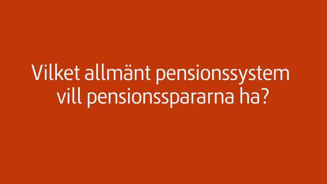 Vilket allmänt pensionssystem vill pensionsspararna ha?